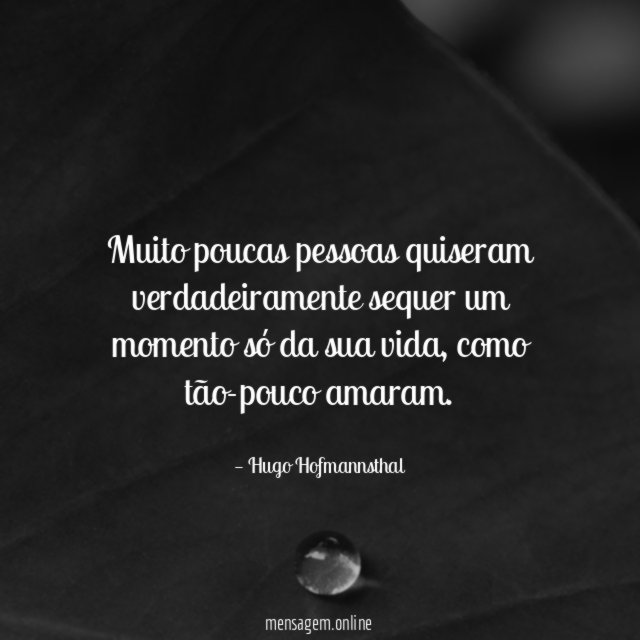 Muito poucas pessoas quiseram verdadeiramente sequer um momento só da sua vida