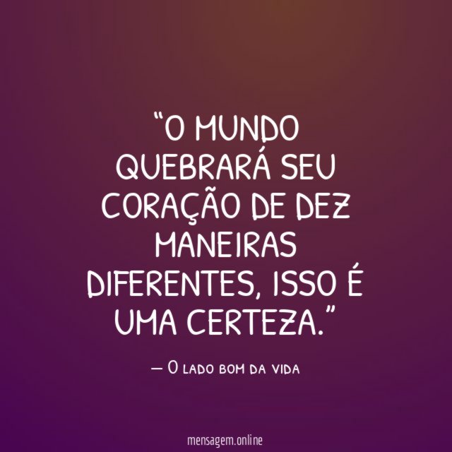 O mundo quebrará seu coração de dez maneiras diferentes