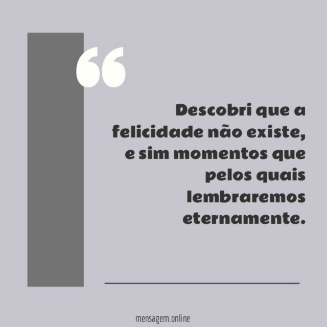 Descobri que a felicidade não existe