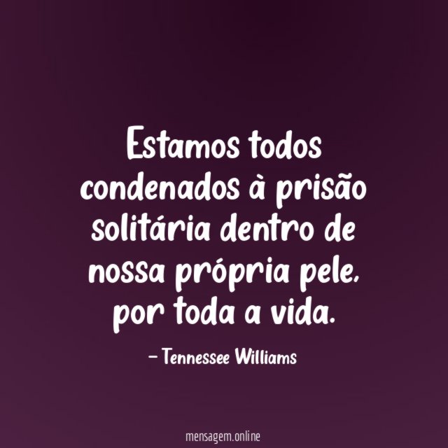 Estamos todos condenados à prisão solitária dentro de