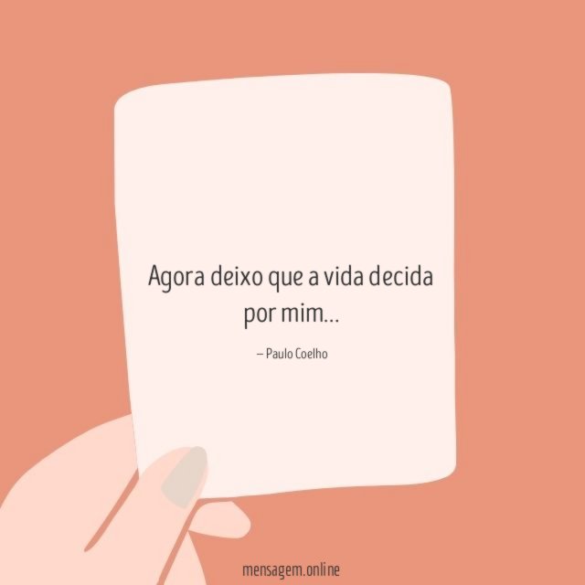 Agora deixo que a vida decida por mim