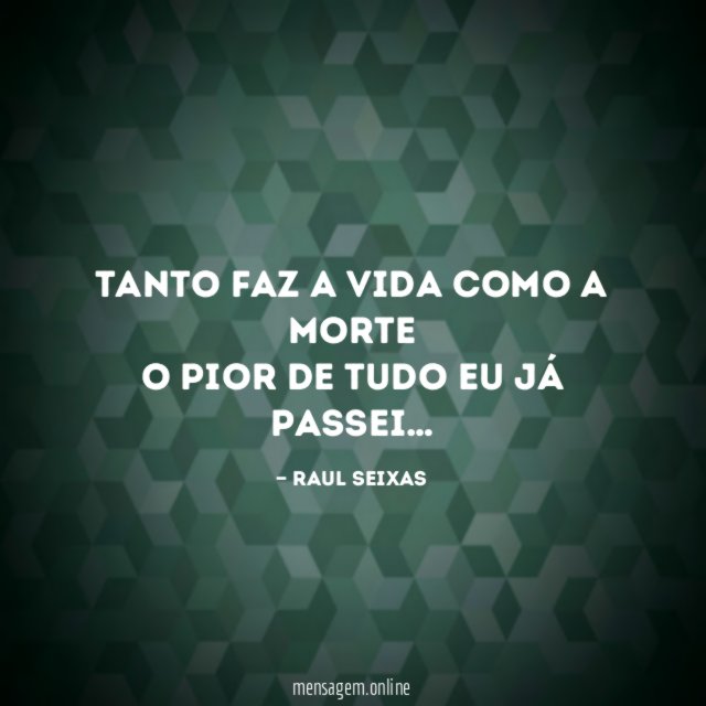 Tanto faz a vida como a morte O pior