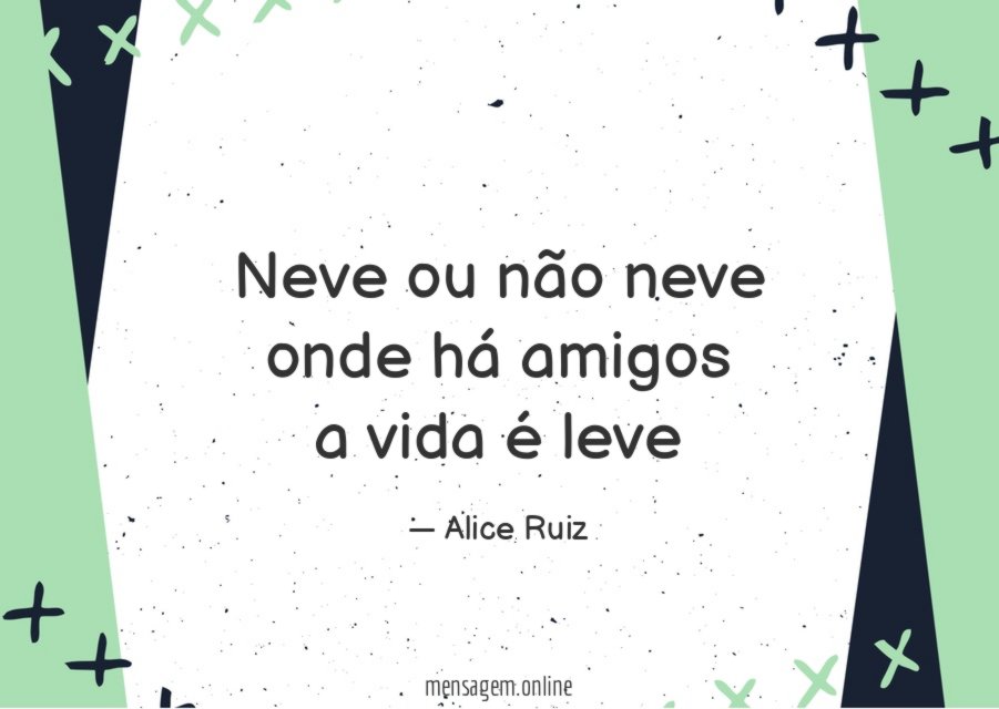Neve ou não neve onde há amigos a vida é leve