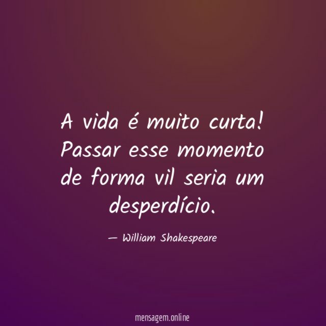 A vida é muito curta