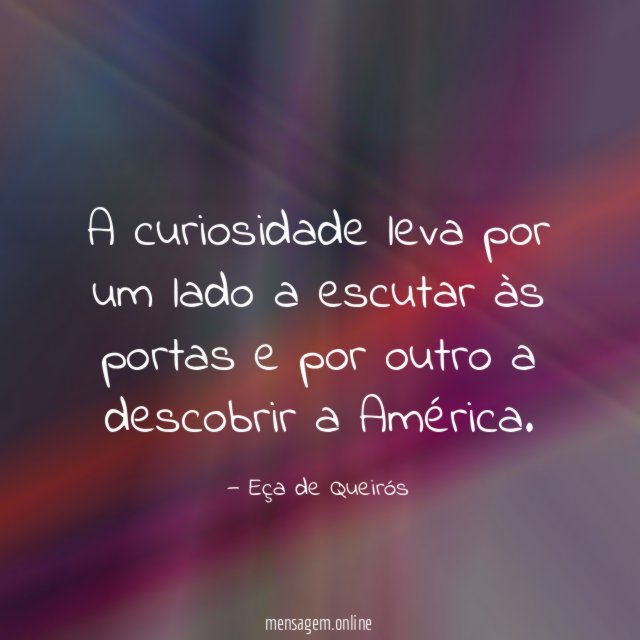 A curiosidade leva por um lado a escutar