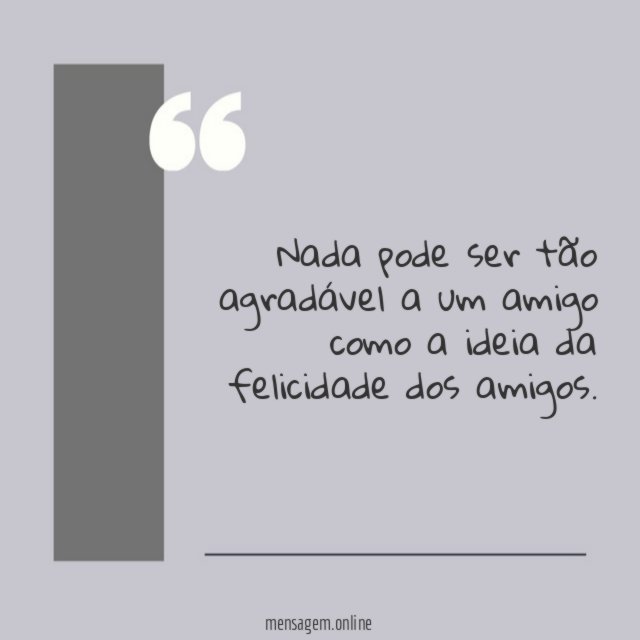 Nada pode ser tão agradável a um amigo