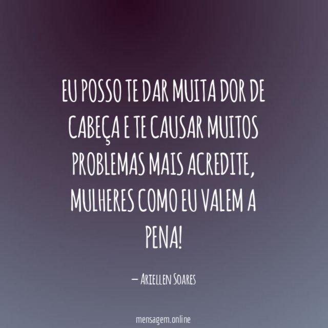 Eu posso te dar muita dor de cabeça