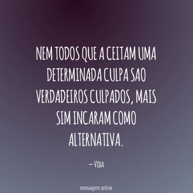 Nem todos que a ceitam uma determinada culpa sao verdadeiros culpados