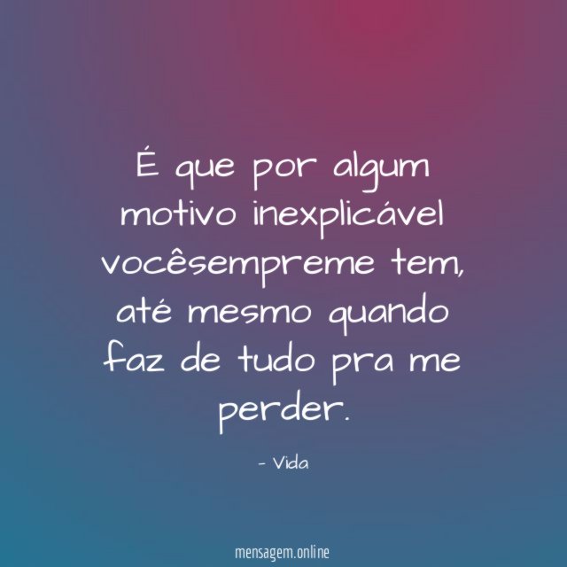 É que por algum motivo inexplicável vocêsempreme tem