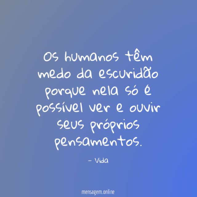 Os humanos têm medo da escuridão porque nela