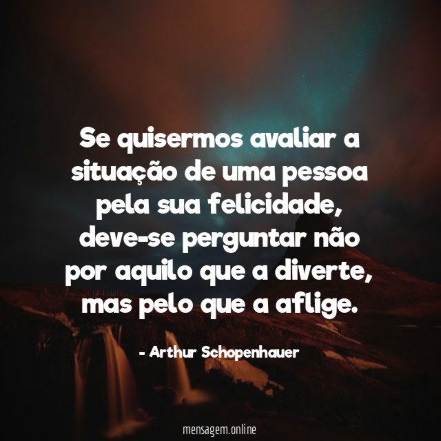 Se quisermos avaliar a situação de uma pessoa pela sua felicidade