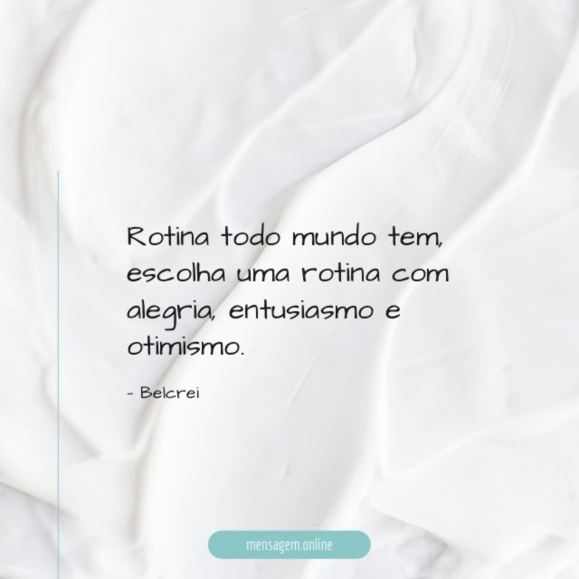 Rotina todo mundo tem