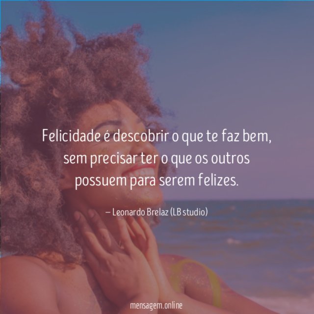 Felicidade é descobrir o que te faz bem