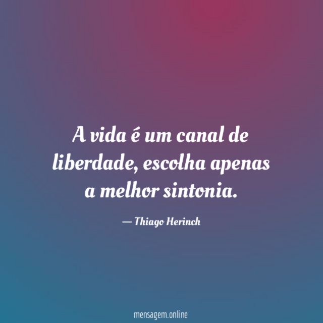 A vida é um canal de liberdade