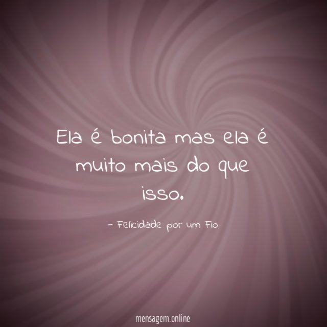 Ela é bonita mas ela é muito mais do que isso