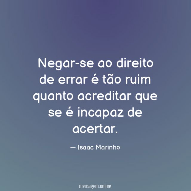 Negar-se ao direito de errar é tão ruim