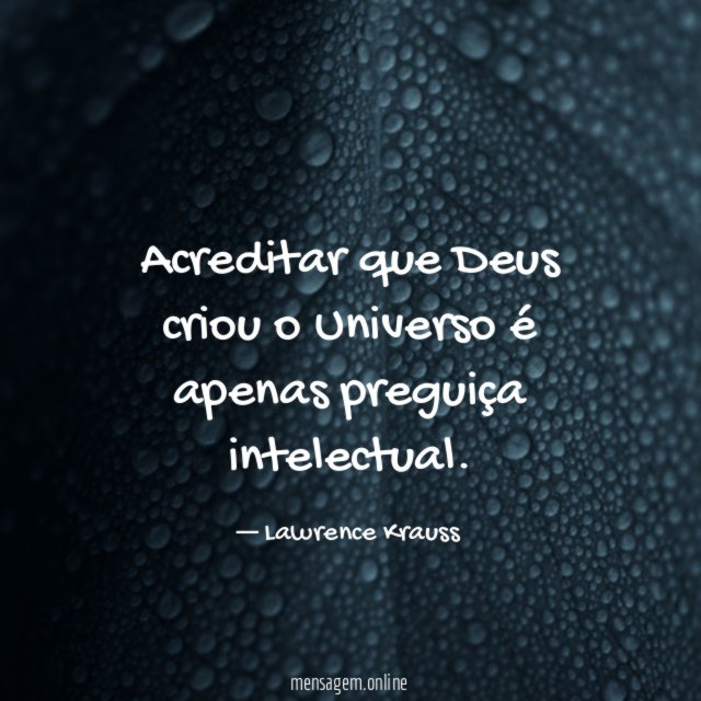 Acreditar que Deus criou o Universo é apenas preguiça intelectual