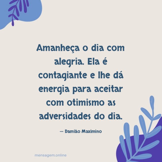 Amanheça o dia com alegria