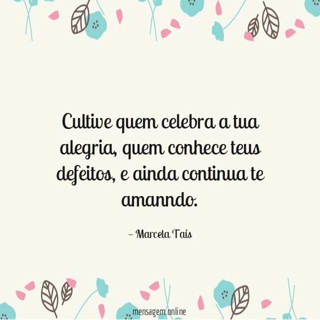 Cultive quem celebra a tua alegria