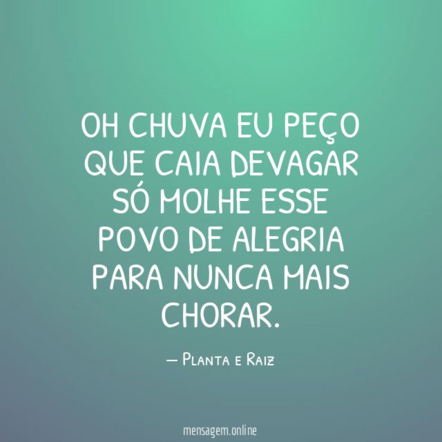 Oh chuva Eu peço que caia devagar Só molhe esse