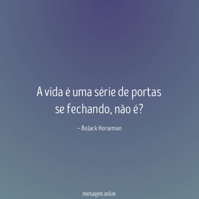 A vida é uma série de portas se fechando