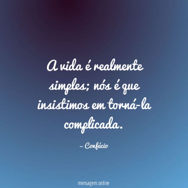 A vida é realmente simples