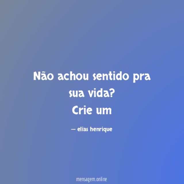 Não achou sentido pra sua vida