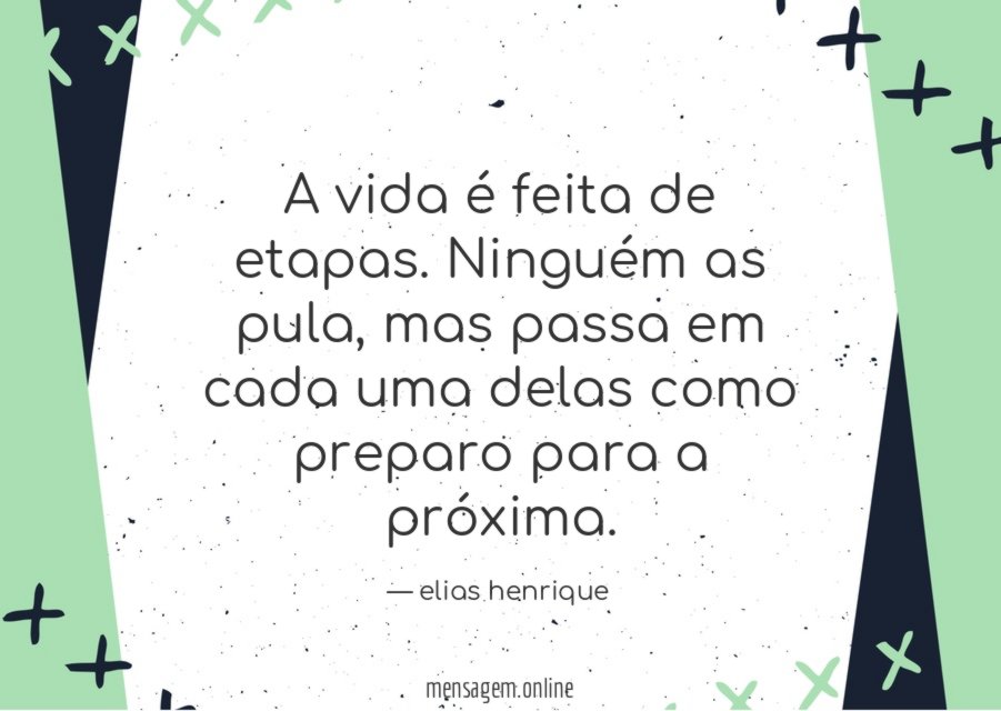 A vida é feita de etapas