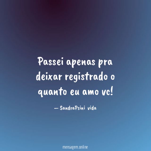 Passei apenas pra deixar registrado o quanto eu amo vc