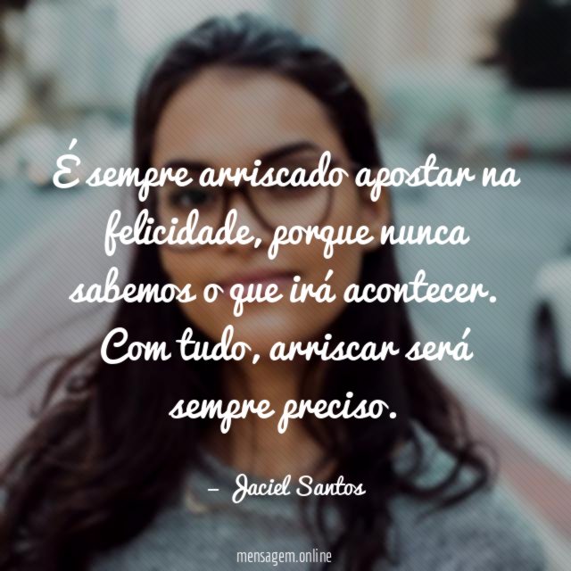 É sempre arriscado apostar na felicidade