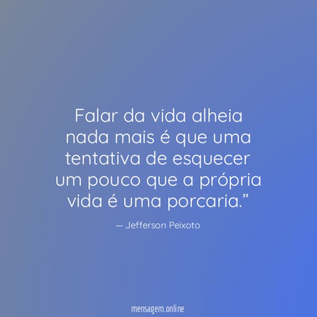 Falar da vida alheia nada mais é que