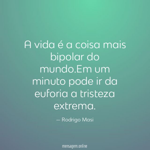 A vida é a coisa mais bipolar do mundo