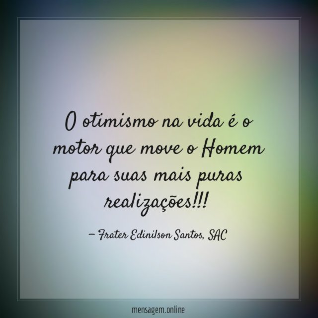 O otimismo na vida é o motor que