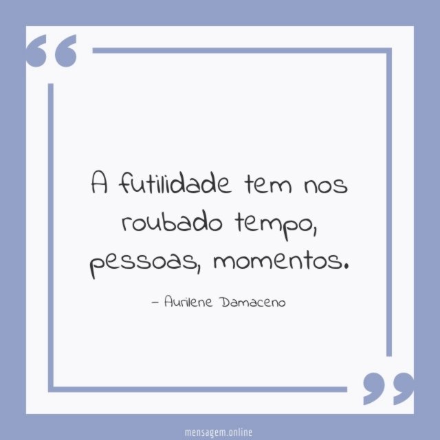 A futilidade tem nos roubado tempo