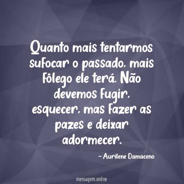 Quanto mais tentarmos sufocar o passado