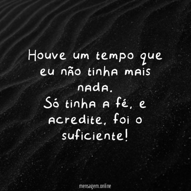 Houve um tempo que eu não tinha mais nada