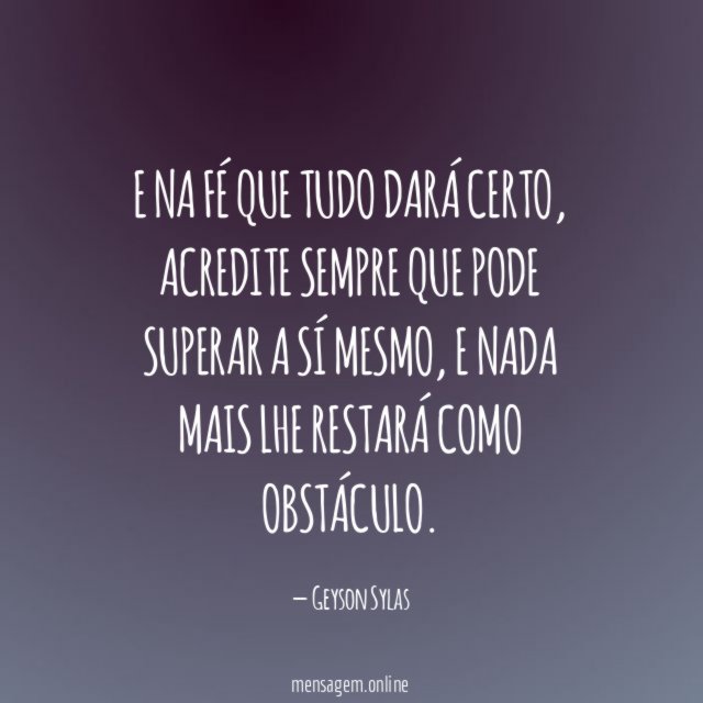 E na fé que tudo dará certo