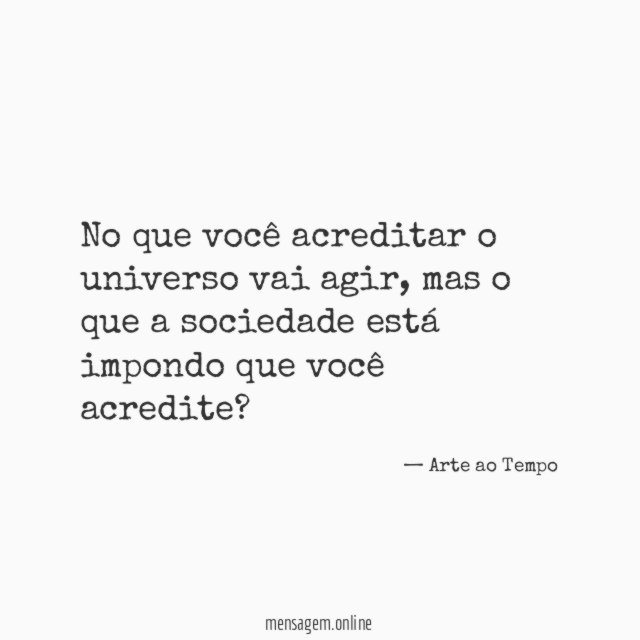 No que você acreditar o universo vai agir
