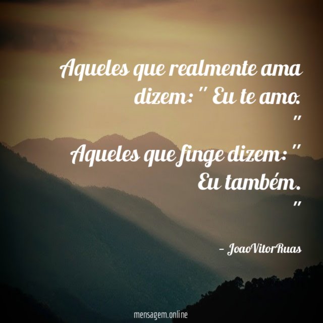 Aqueles que realmente ama dizem
