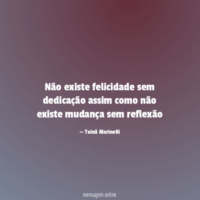 Não existe felicidade sem dedicação assim como não