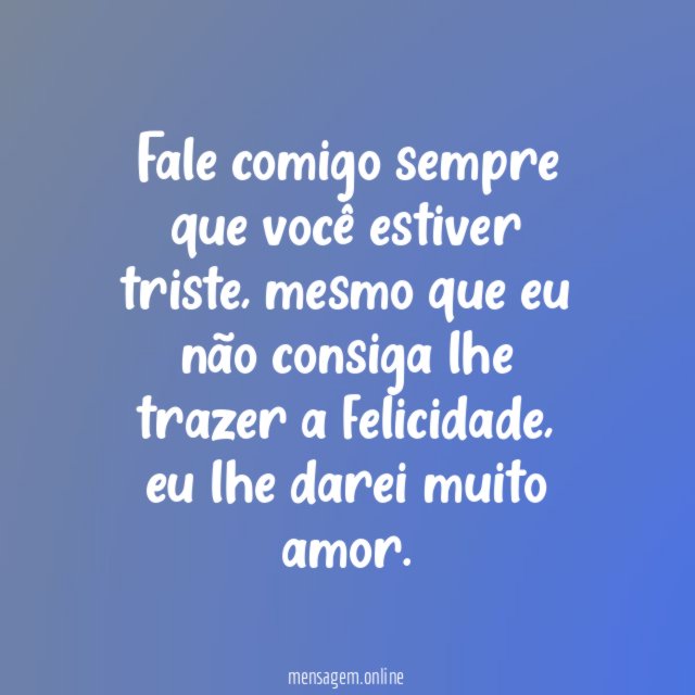 Fale comigo sempre que você estiver triste