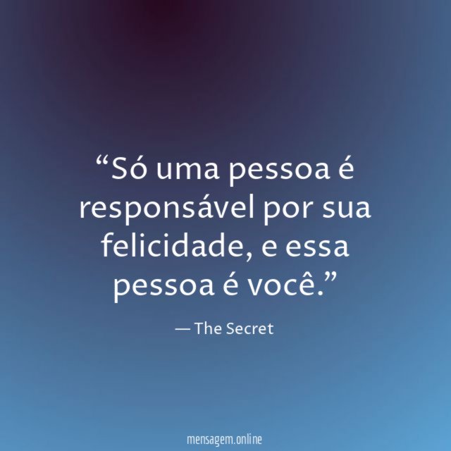 Só uma pessoa é responsável por sua felicidade