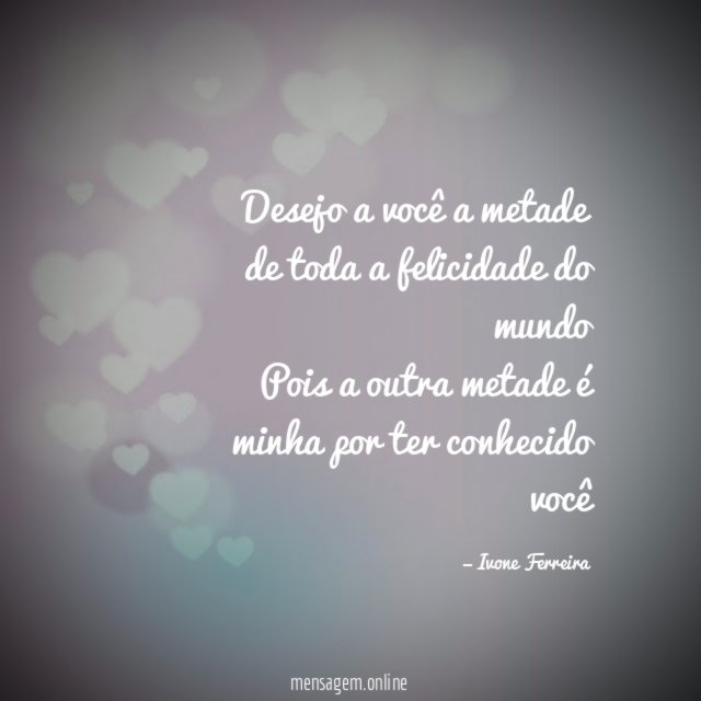 Desejo a você a metade de toda a