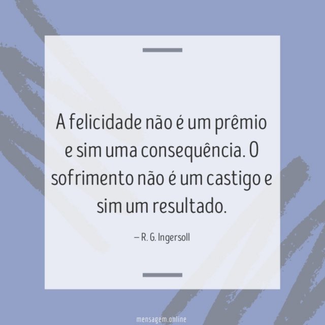 A felicidade não é um prêmio e sim uma consequência