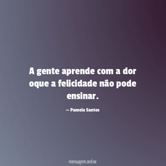 A gente aprende com a dor oque a