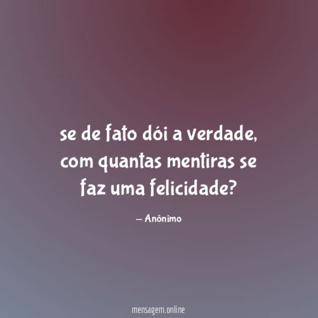 se de fato dói a verdade
