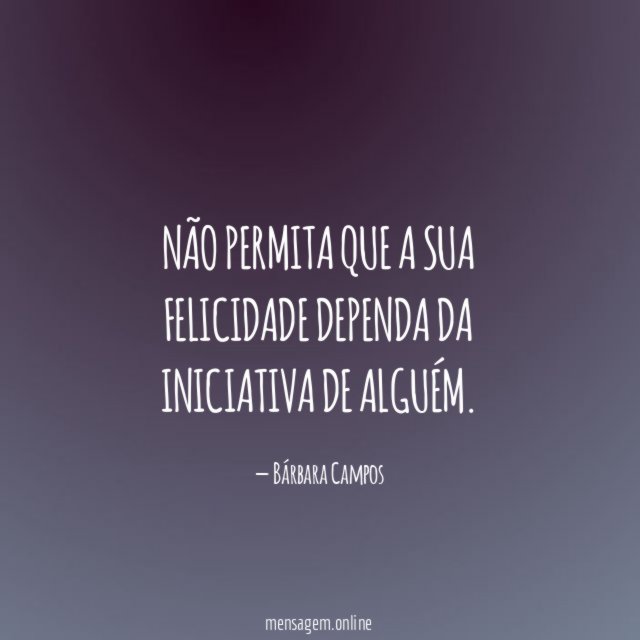 Não permita que a sua felicidade dependa da