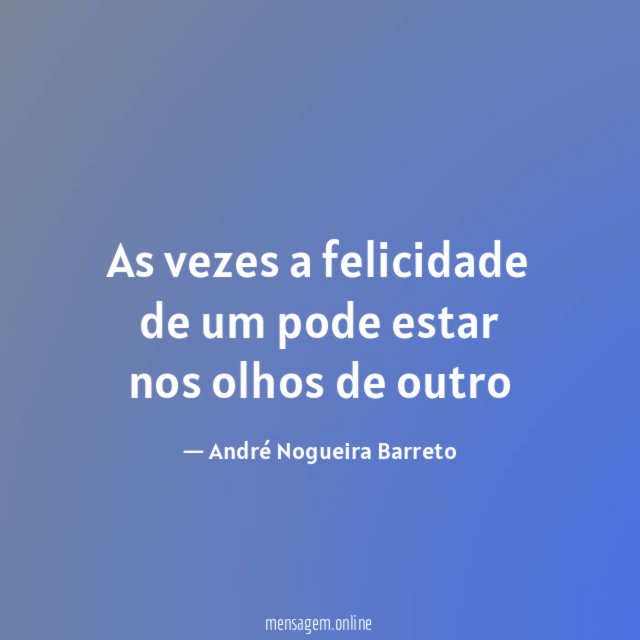 As vezes a felicidade de um pode estar nos olhos de outro