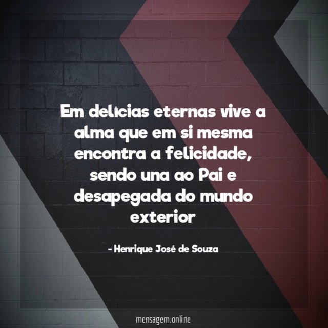 Em delícias eternas vive a alma que em