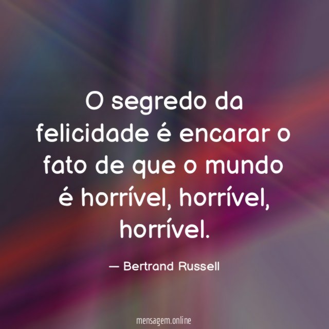 O segredo da felicidade é encarar o fato
